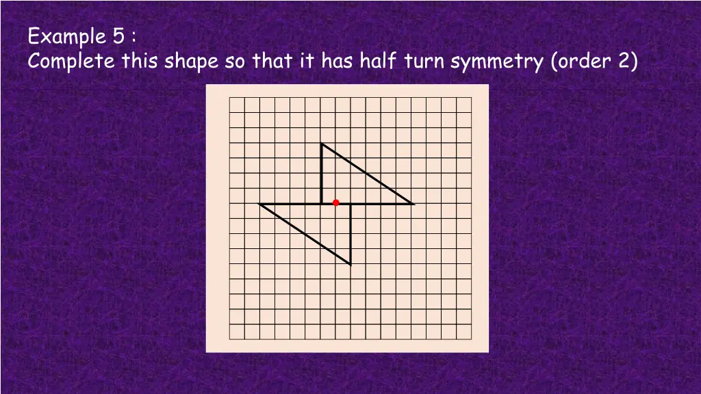 example 5 complete this shape so that it has half 1