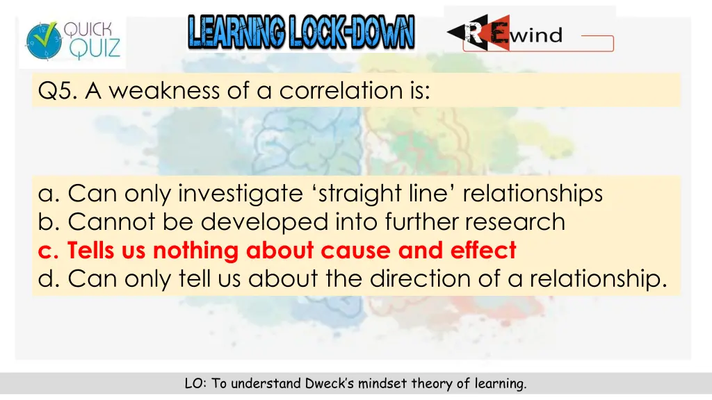 q5 a weakness of a correlation is 1