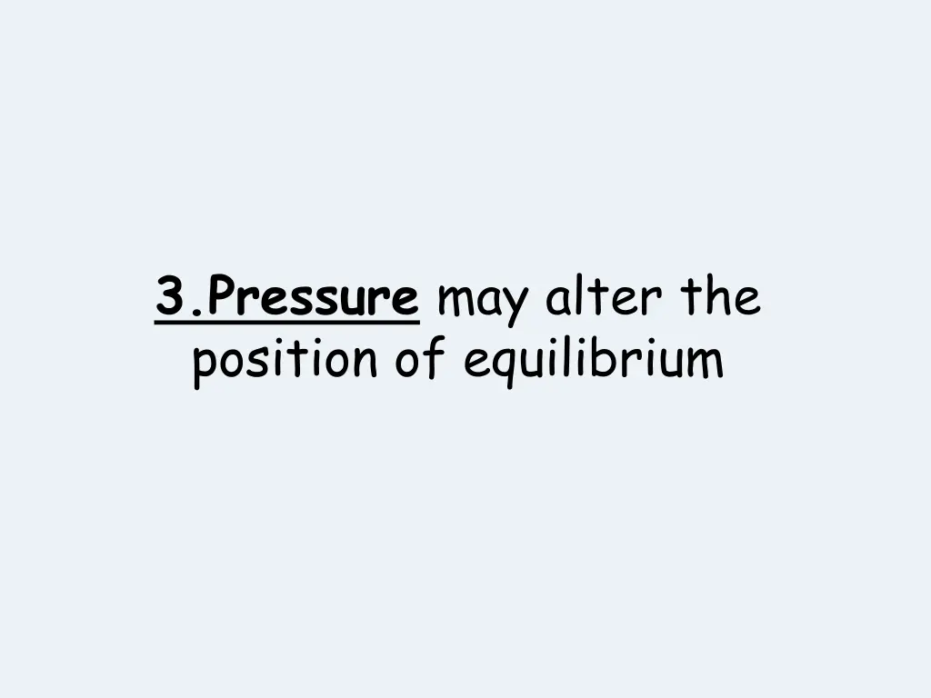 3 pressure may alter the position of equilibrium