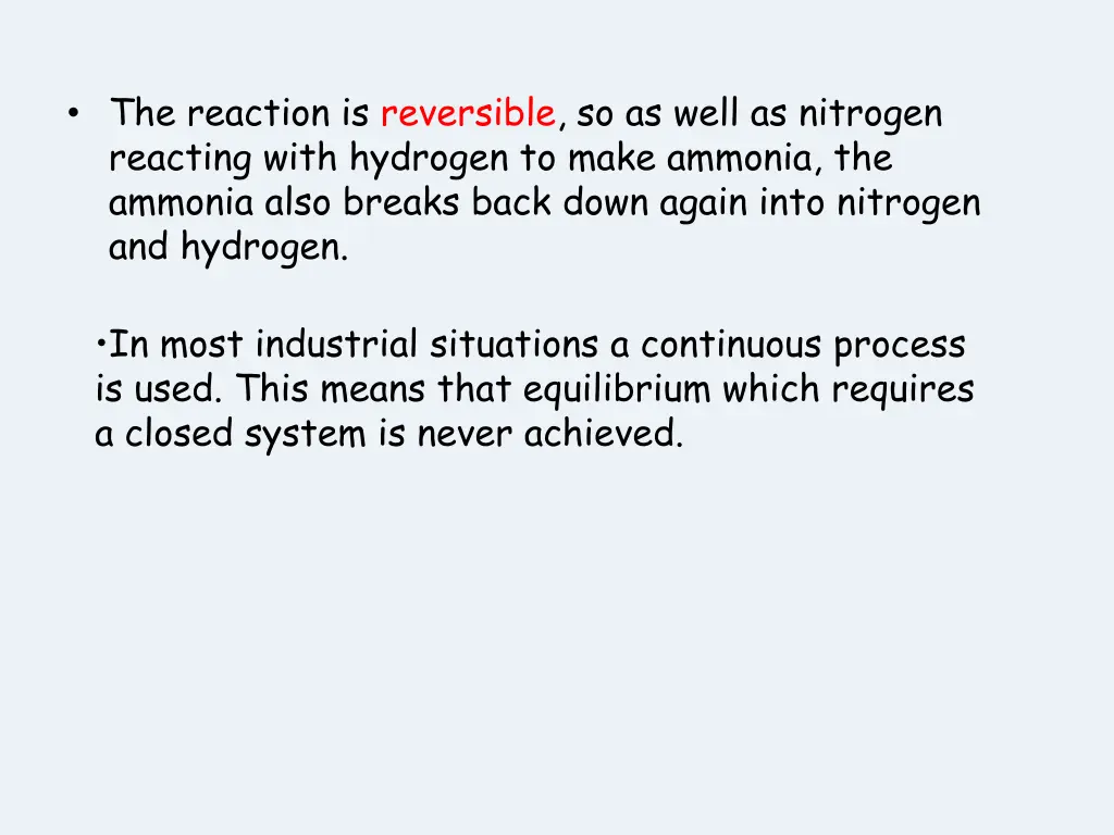 the reaction is reversible so as well as nitrogen