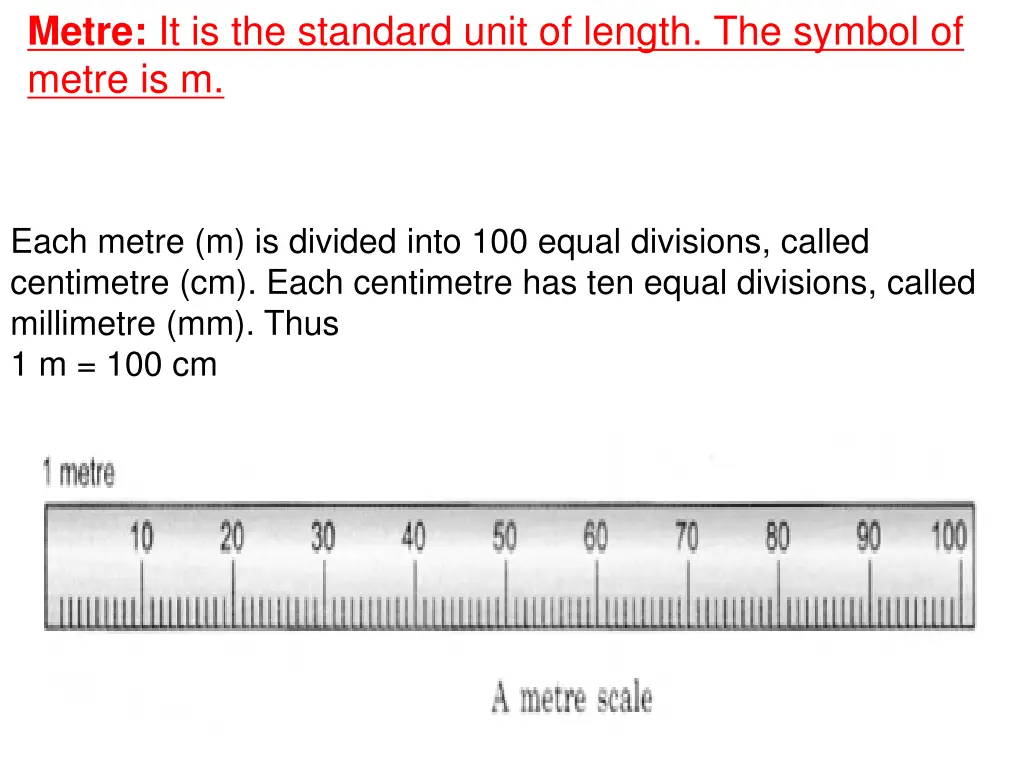 metre it is the standard unit of length