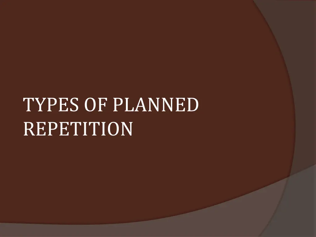 types of planned repetition