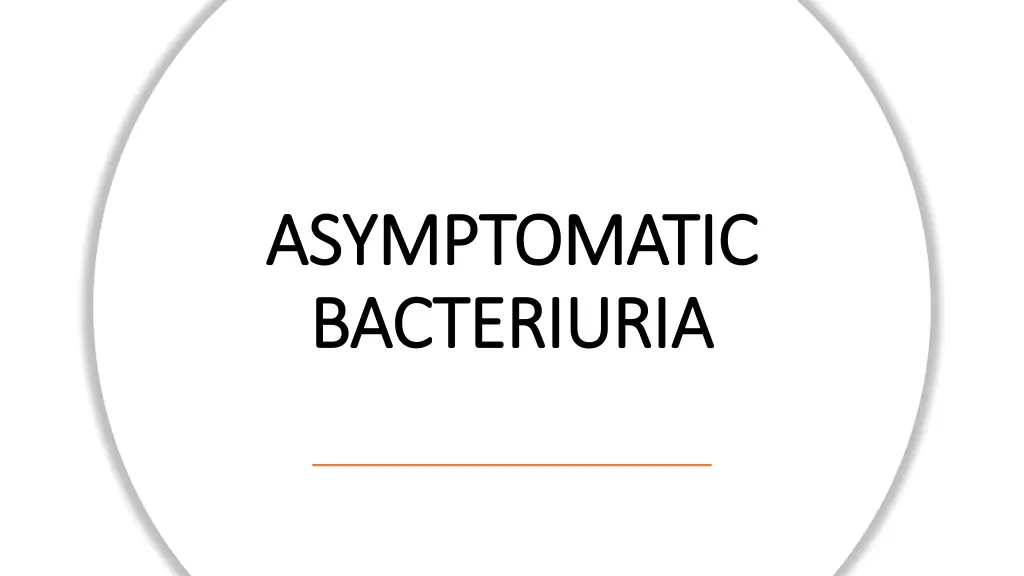 asymptomatic asymptomatic bacteriuria bacteriuria