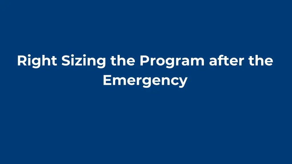 right sizing the program after the emergency