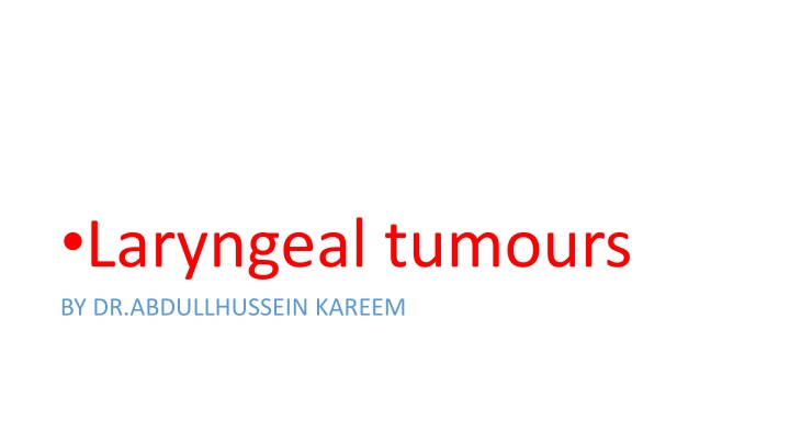 laryngeal tumours by dr abdullhussein kareem