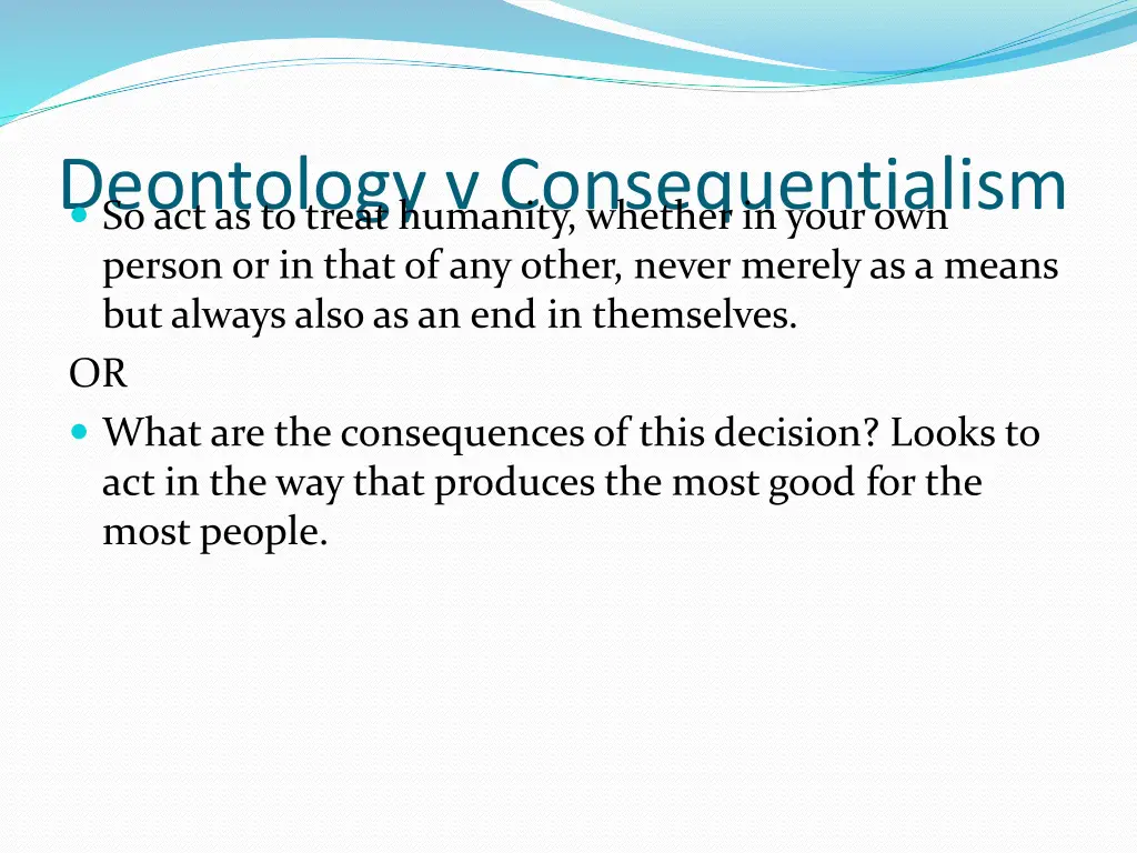 deontology v consequentialism so act as to treat