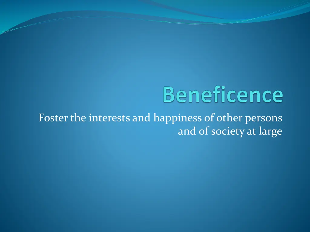 foster the interests and happiness of other