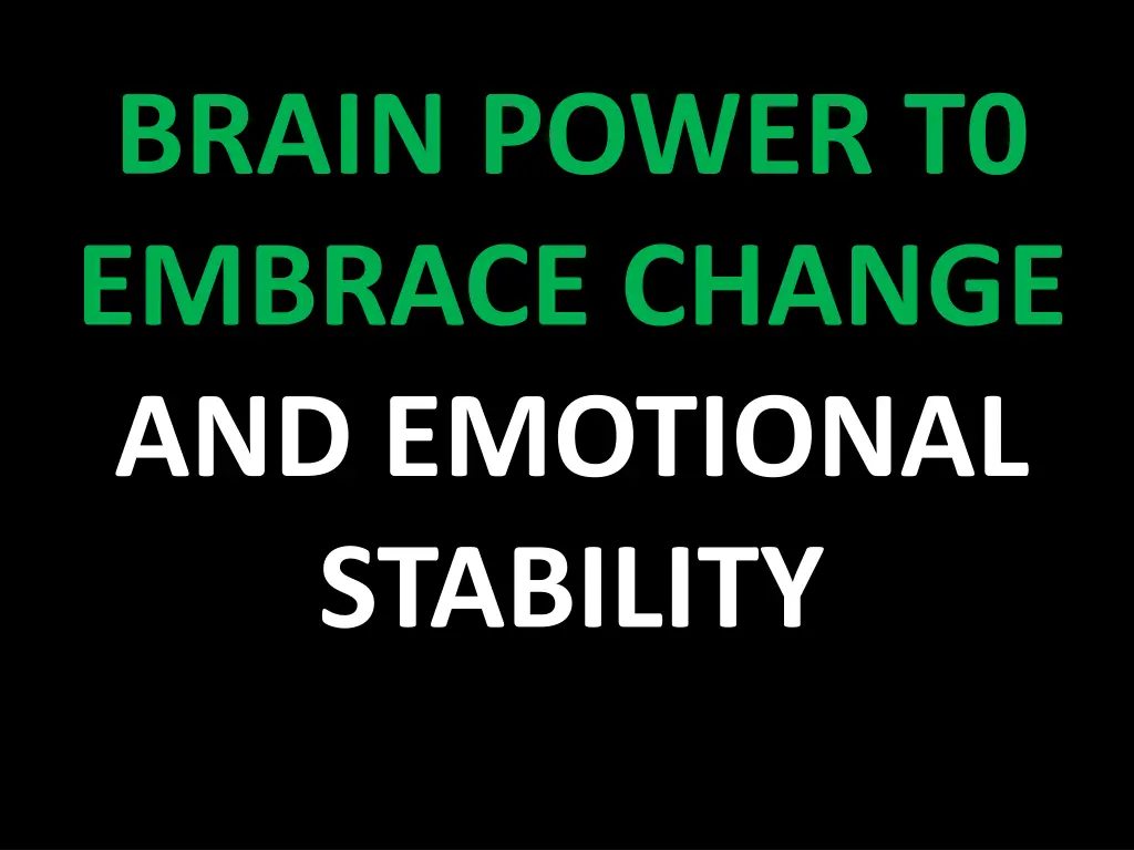 brain power t0 embrace change and emotional