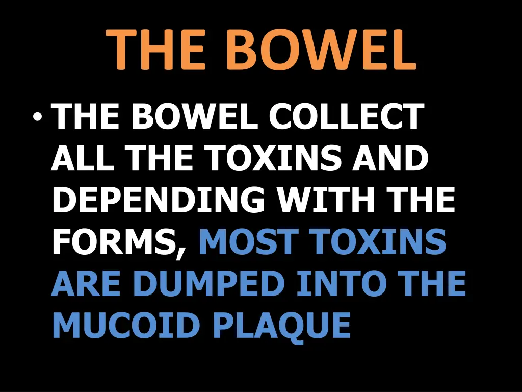 the bowel the bowel collect all the toxins