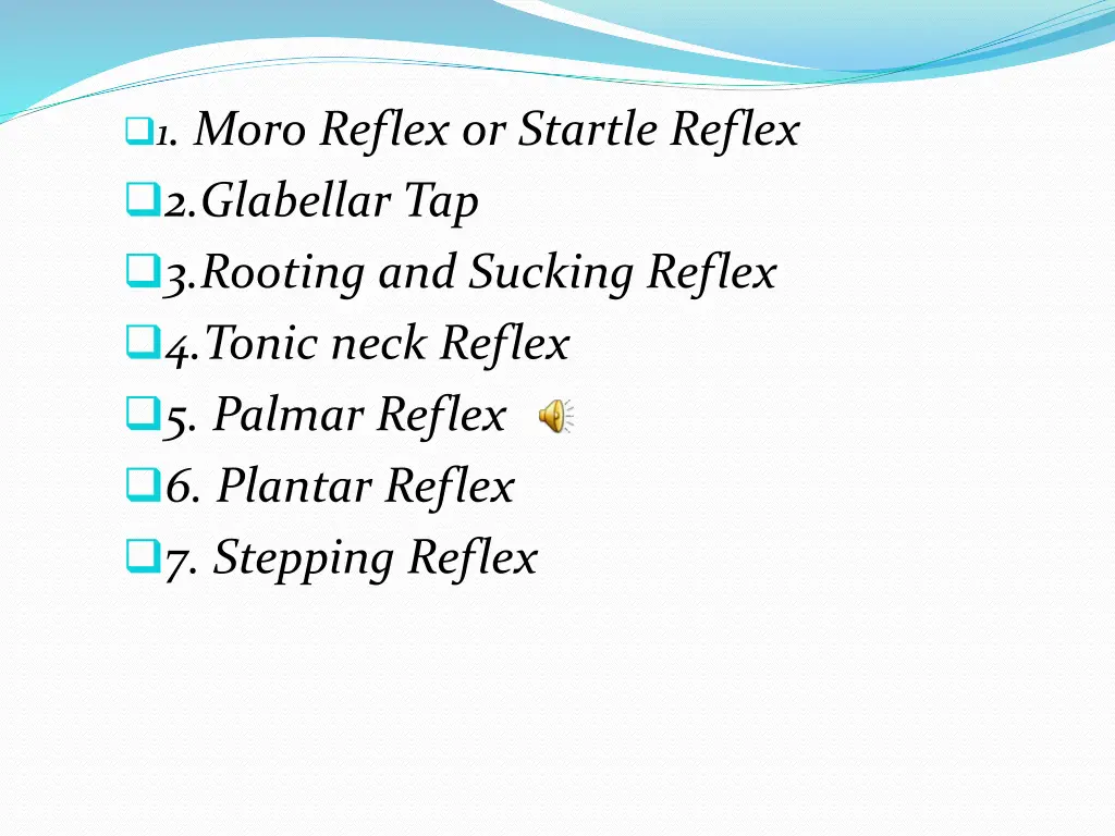 1 moro reflex or startle reflex 2 glabellar