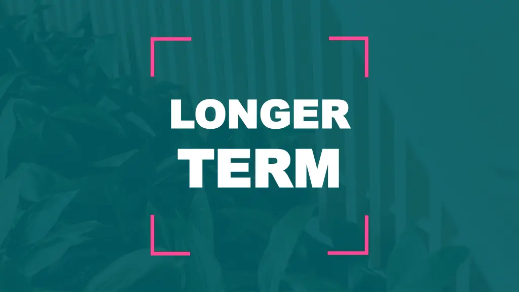 longer longer term term