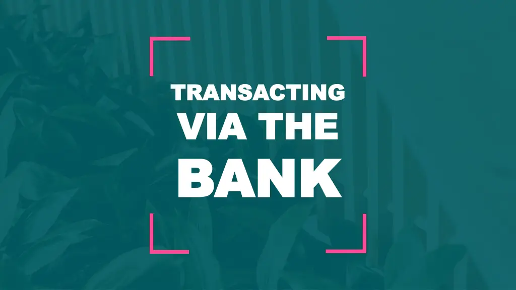 transacting transacting via the via the bank bank