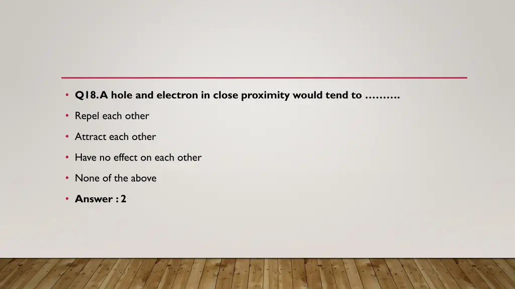 q18 a hole and electron in close proximity would