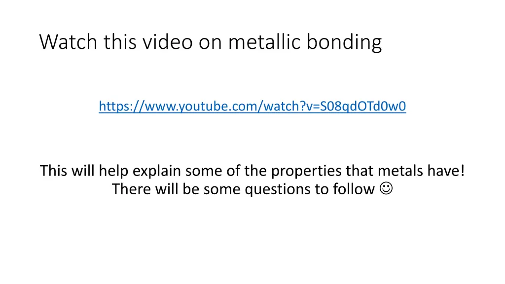 watch this video on metallic bonding