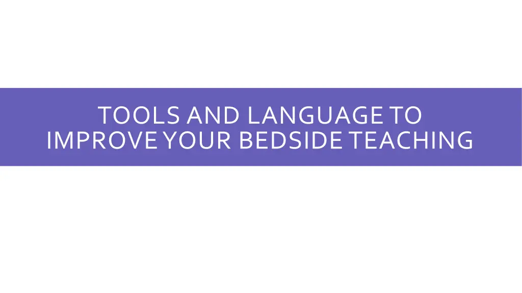 tools and language to improve your bedside