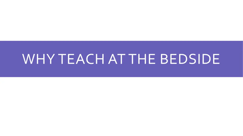 why teach at the bedside