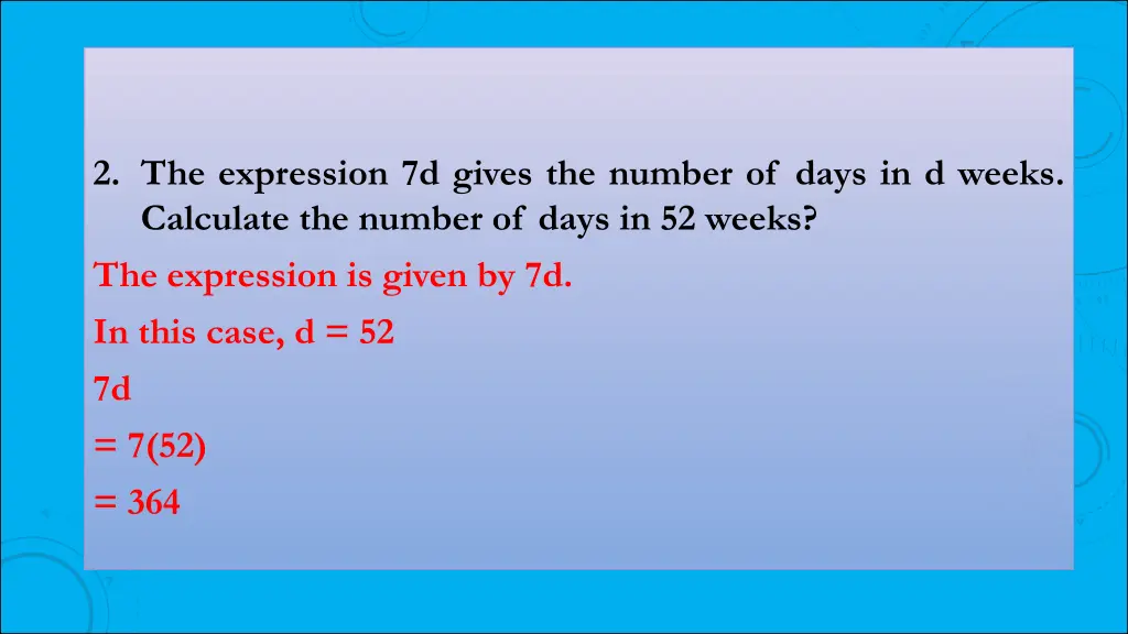 2 the expression 7d gives the number of days