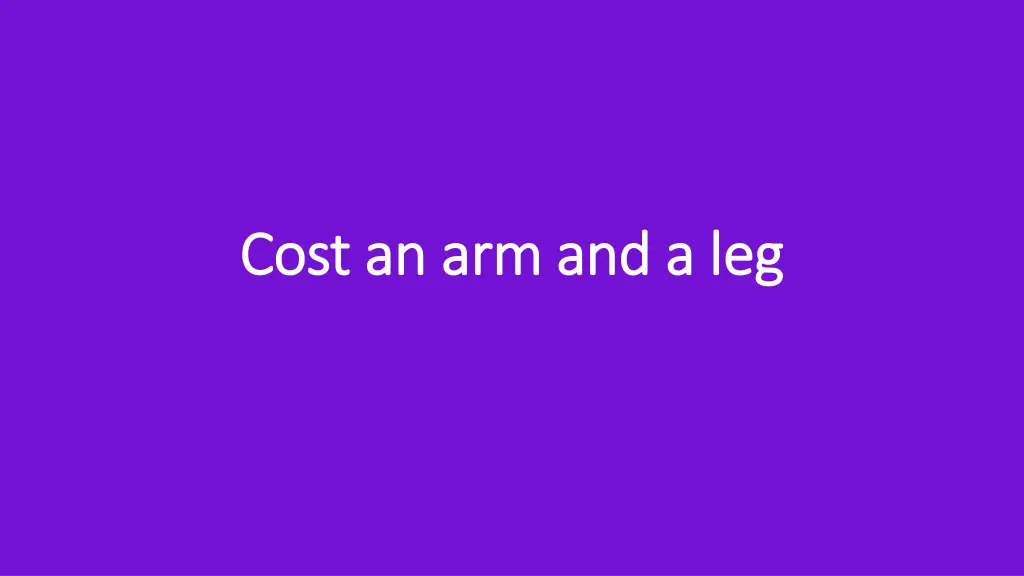 cost an arm and a leg cost an arm and a leg