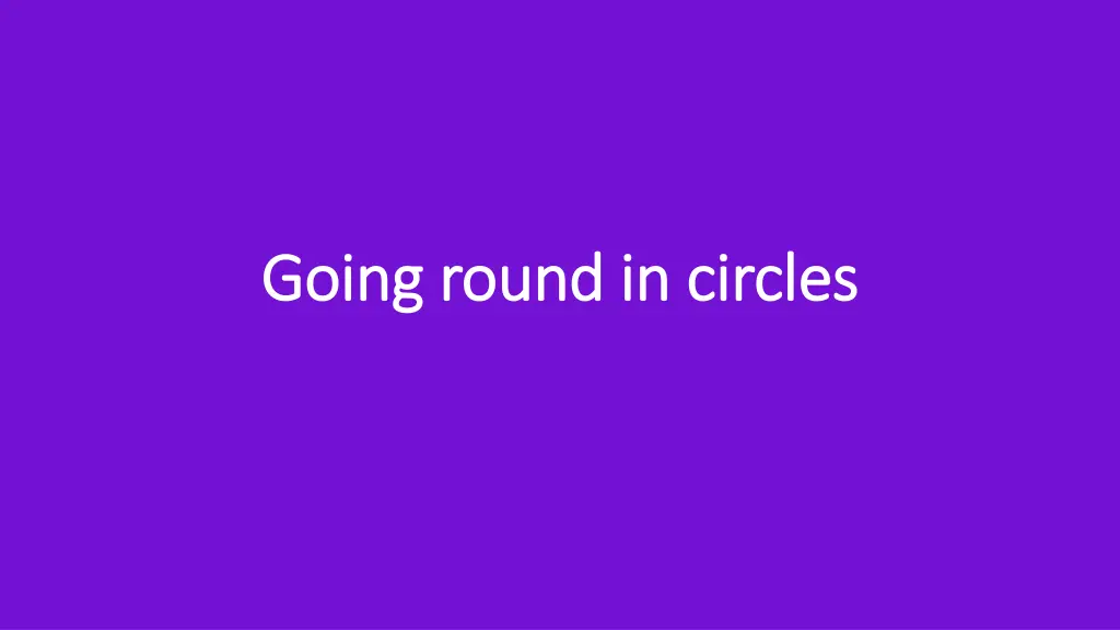 going round in circles going round in circles