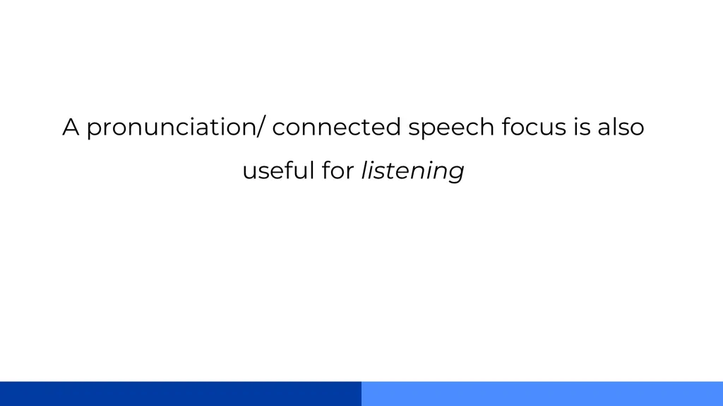 a pronunciation connected speech focus is also