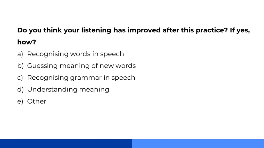 do you think your listening has improved after