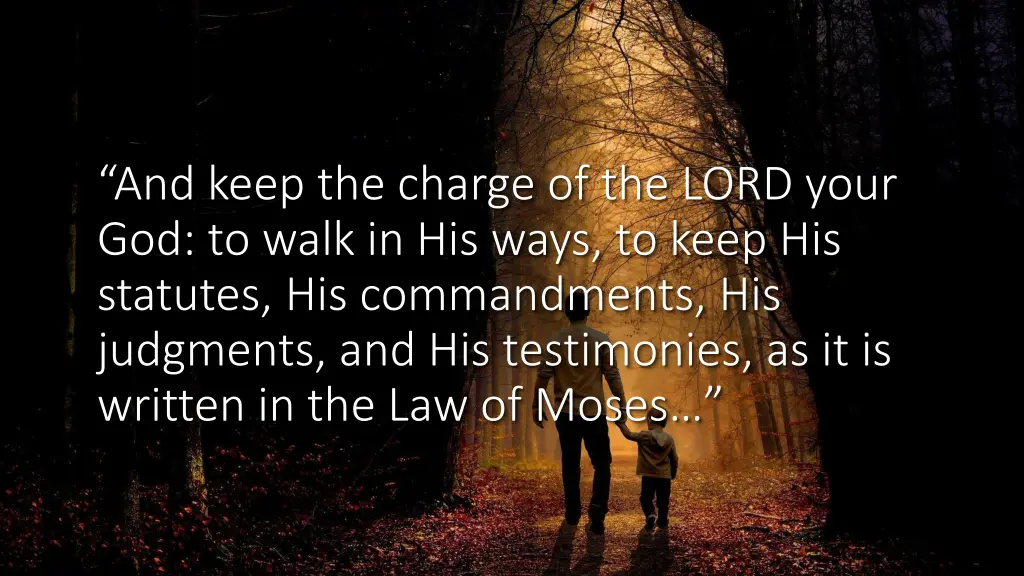 and keep the charge of the lord your god to walk