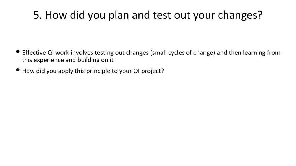 5 how did you plan and test out your changes