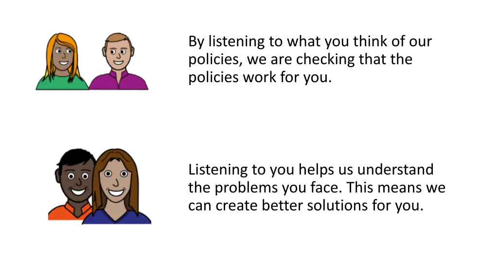 by listening to what you think of our policies