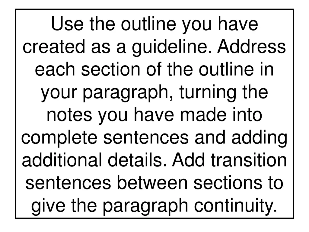 use the outline you have created as a guideline