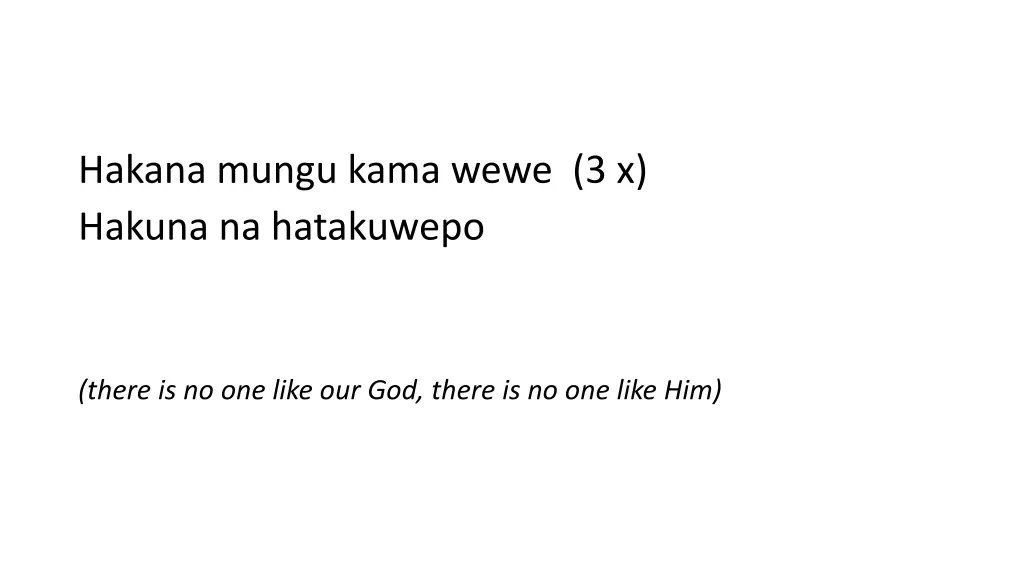 hakana mungu kama wewe 3 x hakuna na hatakuwepo