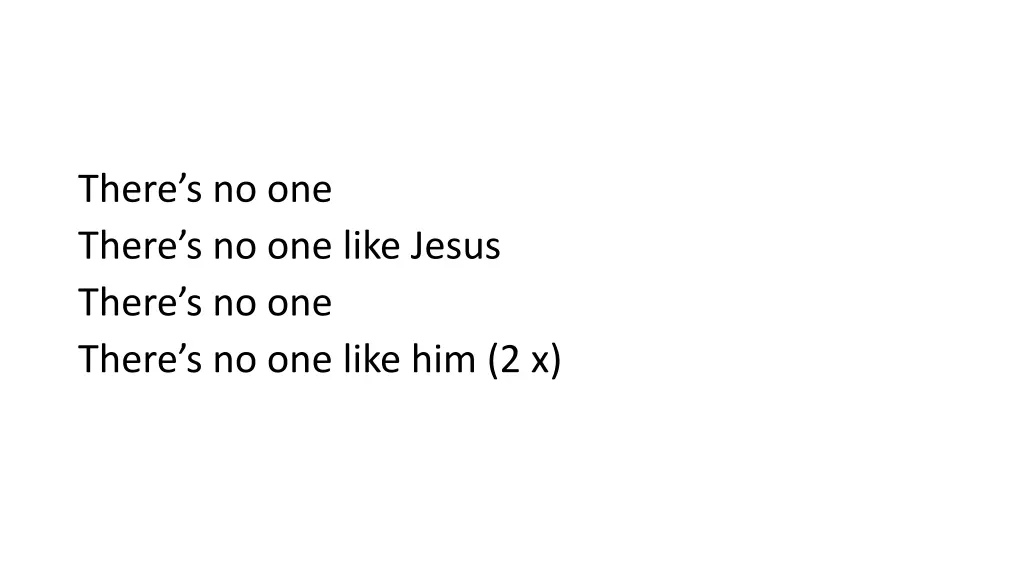 there s no one there s no one like jesus there 1