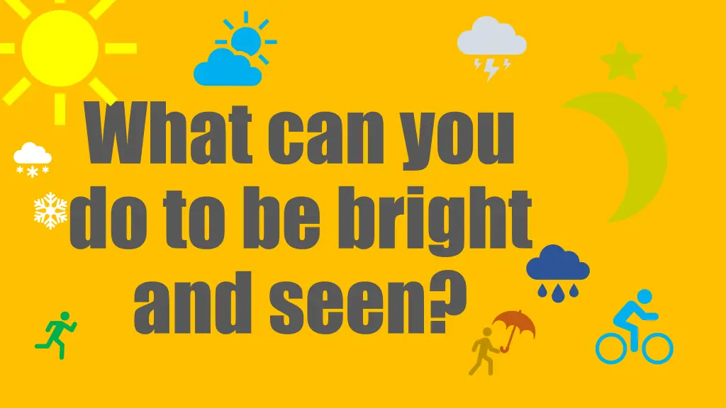 what can you do to be bright and seen