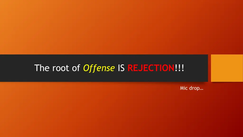 the root of offense is rejection