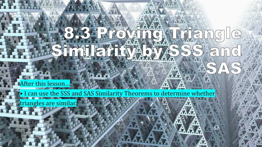 8 3 proving triangle similarity by sss and