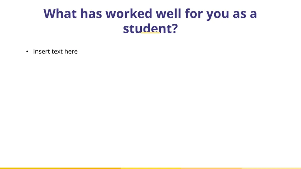 what has worked well for you as a student