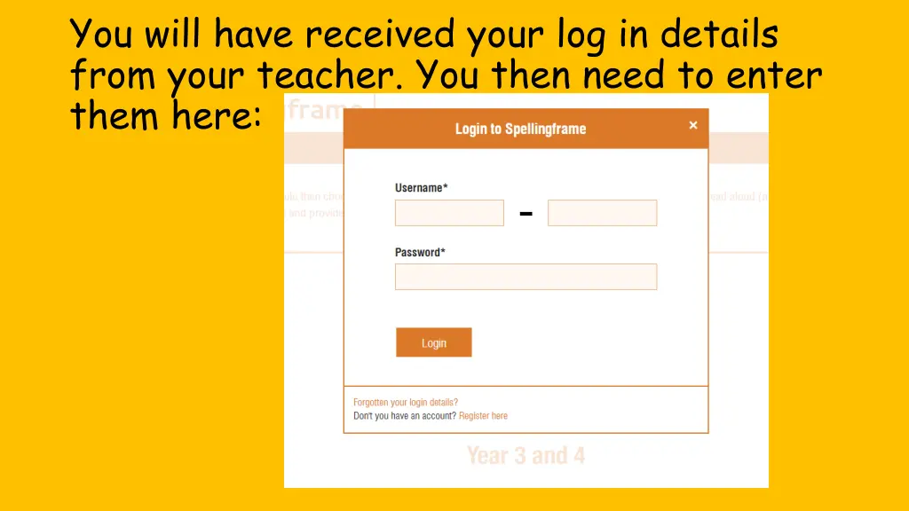 you will have received your log in details from