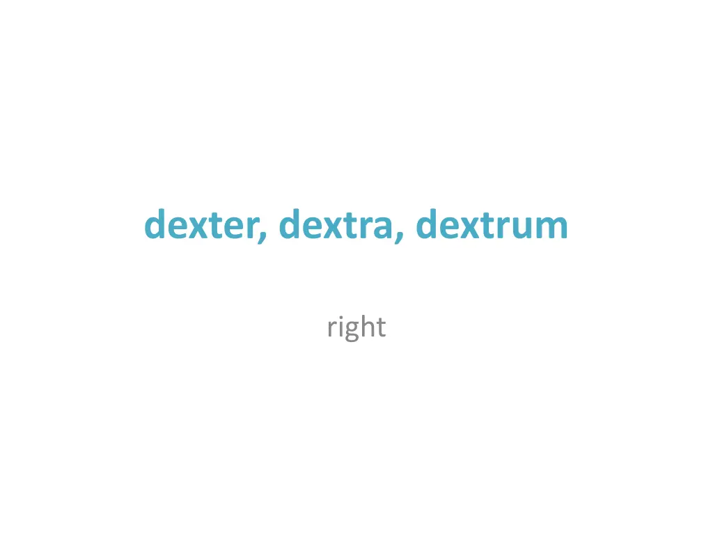 dexter dextra dextrum