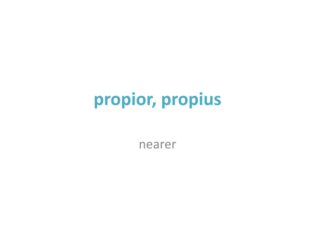 propior propius