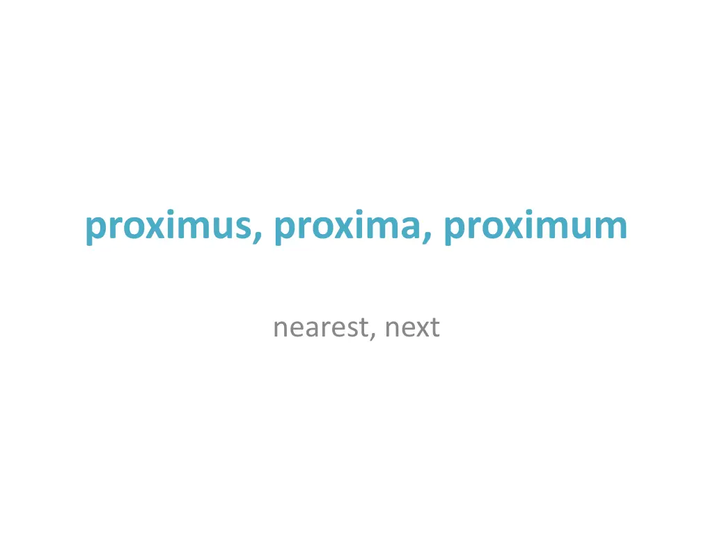 proximus proxima proximum