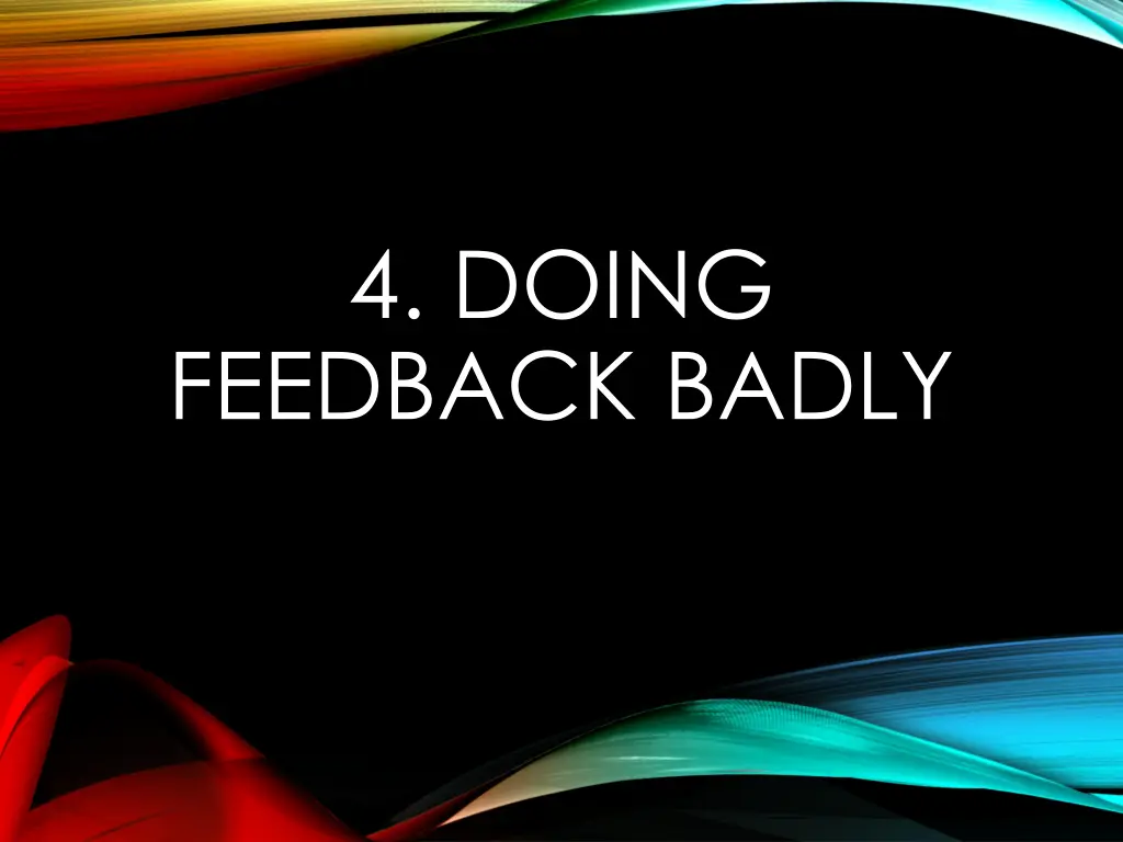 4 doing feedback badly