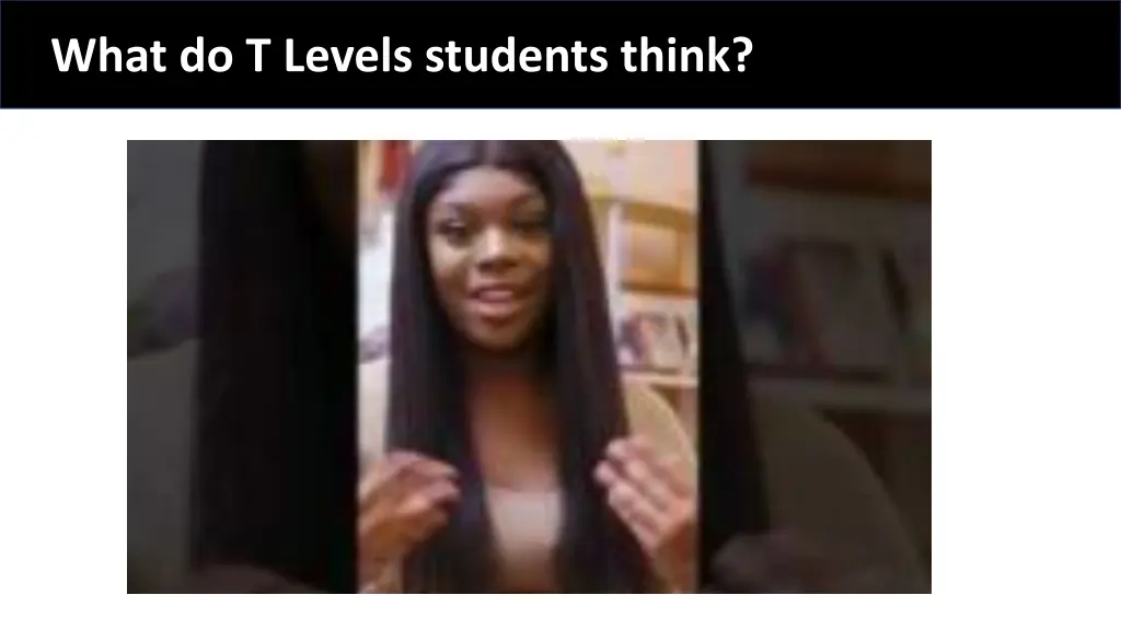 what do t levels students think 1