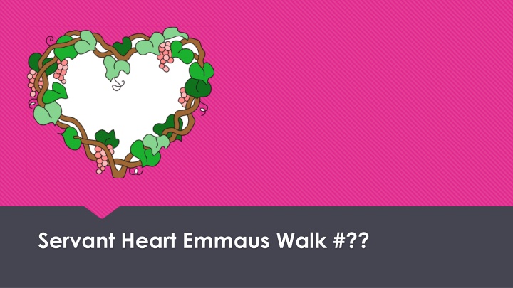 servant heart emmaus walk