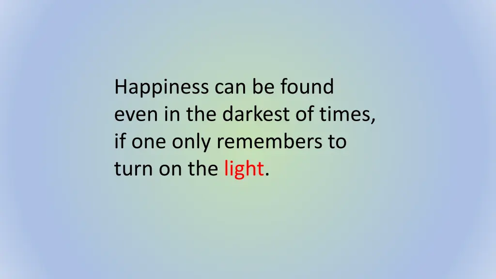 happiness can be found even in the darkest 1