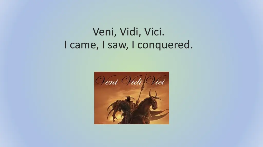 veni vidi vici i came i saw i conquered