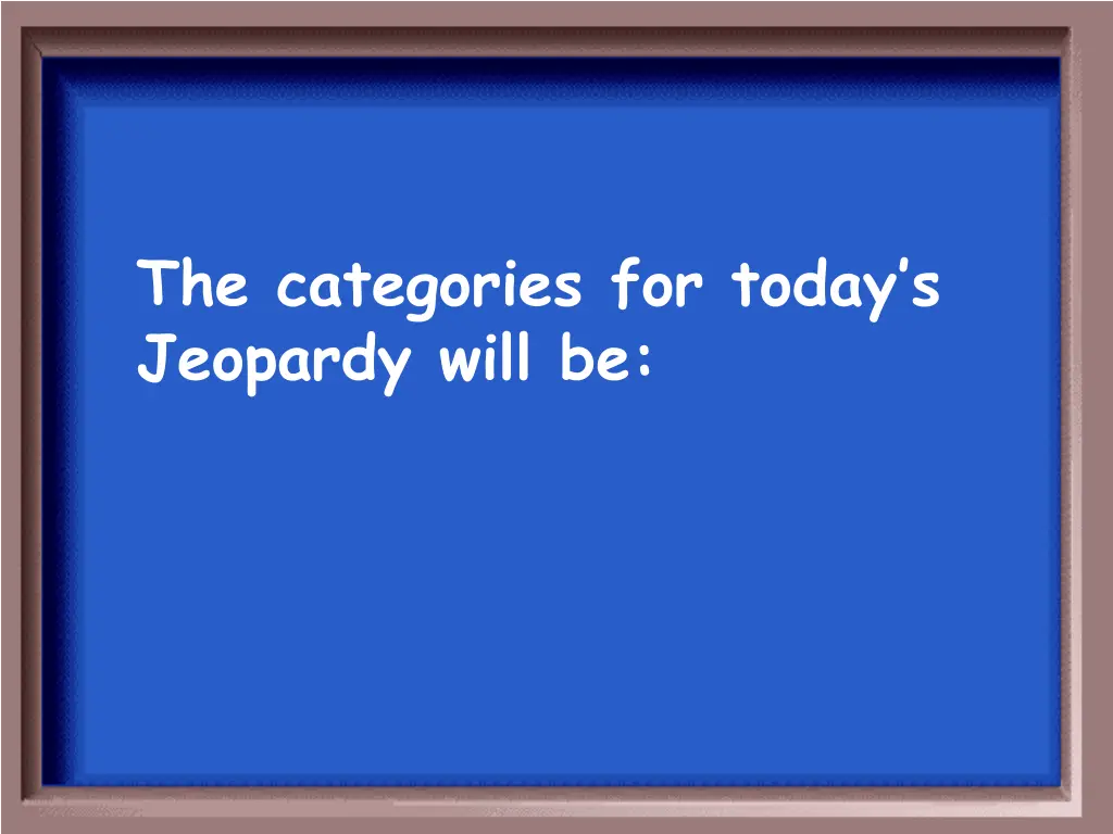 the categories for today s jeopardy will be