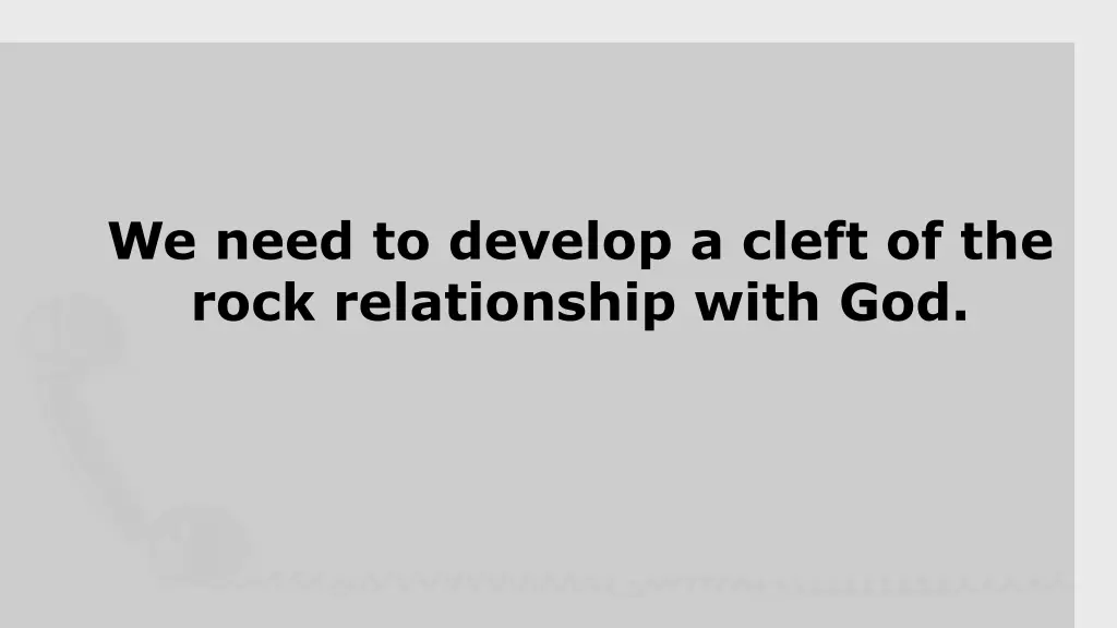 we need to develop a cleft of the rock