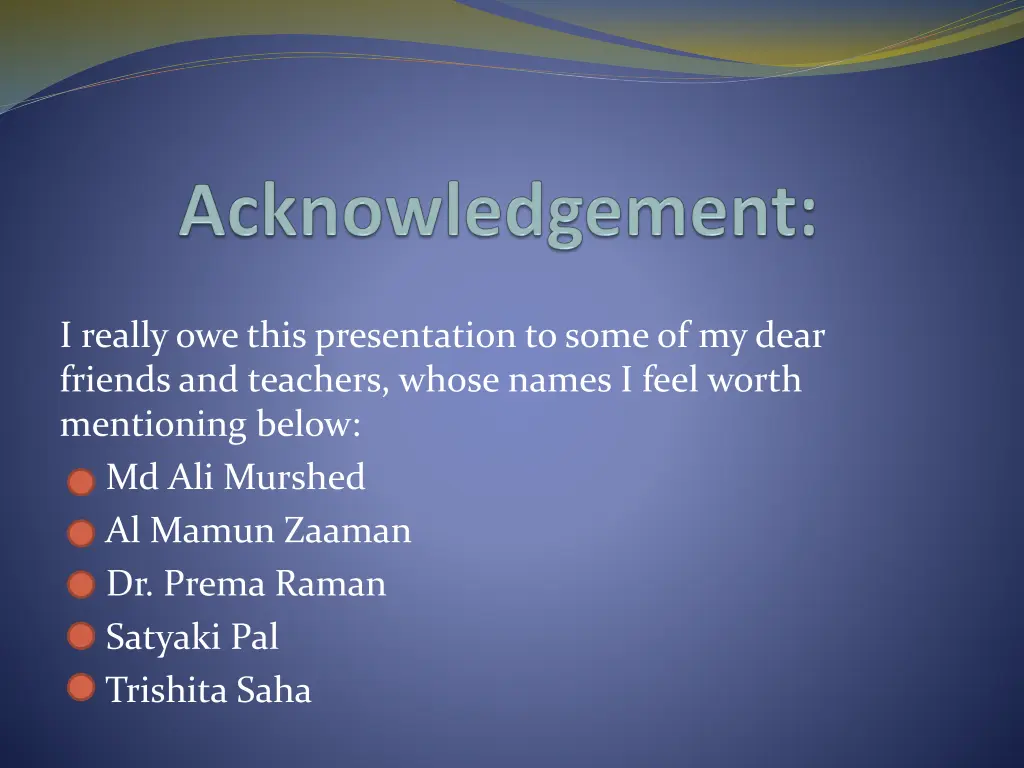 i really owe this presentation to some of my dear