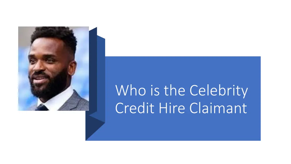 who is the celebrity credit hire claimant