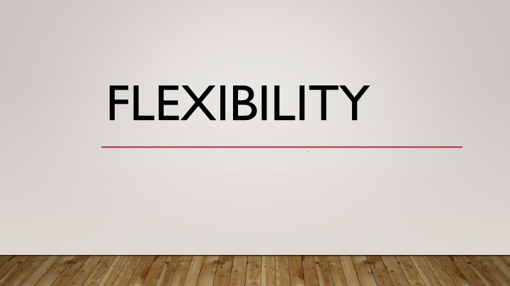 flexibility