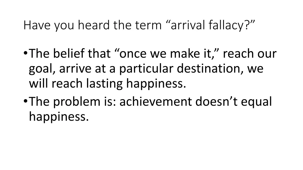 have you heard the term arrival fallacy